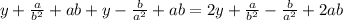 y+ \frac{a}{ b^{2} } +ab +y - \frac{b}{ a^{2}} + ab = 2y + \frac{a}{ b^{2} } -\frac{b}{ a^{2}} +2ab