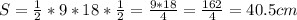 S= \frac{1}{2}*9*18* \frac{1}{2}= \frac{9*18}{4}= \frac{162}{4} =40.5cm