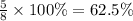 \frac{5}{8} \times 100\% = 62.5\%