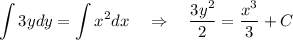 \displaystyle \int 3ydy=\int x^2dx~~~\Rightarrow~~~ \frac{3y^2}{2} = \frac{x^3}{3} +C