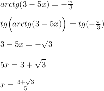 arctg(3-5x)=- \frac{\pi }{3}\\\\tg\Big (arctg(3-5x)\Big )=tg(-\frac{\pi }{3})\\\\3-5x=-\sqrt3\\\\5x=3+\sqrt3\\\\x=\frac{3+\sqrt3}{5}