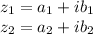 z_{1} = a_{1} + i b_{1} \\ z_{2} = a_{2} + i b_{2}