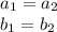 a_{1} = a_{2} \\ b_{1} = b_{2}