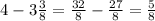 4 - 3 \frac{3}{8} = \frac{32}{8} - \frac{27}{8} = \frac{5}{8}