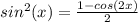 sin^2(x)=\frac{1-cos(2x)}{2}