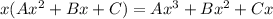 x(Ax^2+Bx+C)=Ax^3+Bx^2+Cx