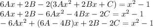 6Ax+2B-2(3Ax^2+2Bx+C)=x^2-1\\ 6Ax+2B-6Ax^2-4Bx-2C=x^2-1\\ -6Ax^2+(6A-4B)x+2B-2C=x^2-1