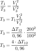 \dfrac{T_1}{T_3}=\dfrac{V_1^2}{V_3^2} \\\\&#10;T_3 = T_1\dfrac{V_3^2}{V_1^2} \\\\&#10;T_3 = \dfrac{\Delta T_{12}}{0,96} \cdot \dfrac{200^2}{100^2} \\\\&#10;T_3 = \dfrac{4\cdot\Delta T_{12}}{0,96}