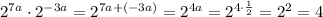 2^{7a} \cdot 2^{-3a}=2^{7a+(-3a)}=2^{4a}=2^{4 \cdot \frac{1}{2} }=2^2=4