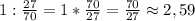 1:\frac{27}{70}=1*\frac{70}{27}=\frac{70}{27}\approx2,59