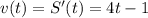 v(t)=S'(t)=4t-1