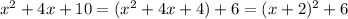 x^2+4x+10=(x^2+4x+4)+6=(x+2)^2+6