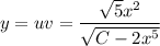 y=uv= \dfrac{ \sqrt{5}x^2 }{ \sqrt{C-2x^5} }