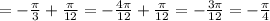 =- \frac{ \pi }{3} + \frac{ \pi }{12} =- \frac{4 \pi }{12} + \frac{ \pi }{12}=- \frac{3 \pi }{12} =- \frac{ \pi }{4}