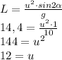 L = \frac{u^2 \cdot sin2\alpha}{g} \\ 14,4 = \frac{u^2 \cdot 1}{10} \\ 144 = u^2 \\ 12 = u