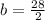 b=\frac{28}{2}