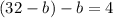 (32-b)-b=4