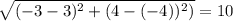 \sqrt{(-3-3)^{2}+(4-(-4))^{2})}=10