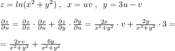 z=ln(x^2+y^2)\; ,\; \; x=uv\; ,\; \; y=3u-v\\\\\frac{\partial z}{\partial u}=\frac{\partial z}{\partial x}\cdot \frac{\partial x}{\partial u}+\frac{\partial z}{\partial y}\cdot \frac{\partial y}{\partial u}=\frac{2x}{x^2+y^2}\cdot v+\frac{2y}{x^2+y^2}\cdot 3=\\\\=\frac{2xv}{x^2+y^2}+\frac{6y}{x^2+y^2}