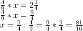 \frac{4}{9}*x = 2 \frac{1}{4} \\ &#10;\frac{4}{9}*x = \frac{9}{4} \\ &#10;x = \frac{9}{4} : \frac{4}{9} = \frac{9}{4} * \frac{9}{4} = \frac{81}{16}&#10;