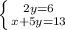 \left \{ {{2y=6} \atop {x+5y=13}} \right.