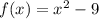 f(x) = {x}^{2} - 9