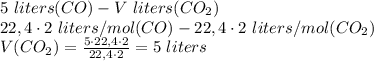 5 \ liters(CO) - V \ liters(CO_2) \\ 22,4 \cdot 2 \ liters/mol (CO) - 22,4 \cdot 2 \ liters/mol (CO_2) \\ V(CO_2) = \frac{5 \cdot 22,4 \cdot 2}{22,4 \cdot 2} = 5 \ liters