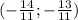 (- \frac{14}{11} ;- \frac{13}{11} )