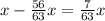 x- \frac{56}{63}x = \frac{7}{63} x