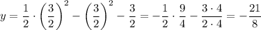 y=\dfrac{1}{2}\cdot \left(\dfrac{3}{2}\right)^2-\left(\dfrac{3}{2}\right)^2-\dfrac{3}{2}=-\dfrac{1}{2}\cdot \dfrac{9}{4}-\dfrac{3\cdot 4}{2\cdot 4}=-\dfrac{21}{8}