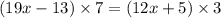 (19x - 13) \times 7 = (12x + 5) \times 3