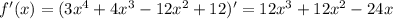 f'(x)=(3x^4+4x^3-12x^2+12)'=12x^3+12x^2-24x