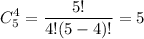 \displaystyle C_{5}^{4}= \frac{5!}{4!(5-4)!}=5