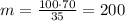 m = \frac{100 \cdot 70}{35} = 200