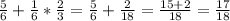 \frac{5}{6} + \frac{1}{6} * \frac{2}{3} = \frac{5}{6} + \frac{2}{18} = \frac{15 + 2}{18} = \frac{17}{18}