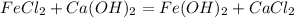 FeCl_{2}+Ca(OH)_{2} =Fe(OH)_{2}+CaCl_{2}