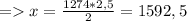 = x = \frac{1274 * 2,5}{2} = 1592,5