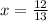 x = \frac{12}{13}