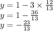 y = 1 - 3 \times \frac{12}{13} \\ y = 1 - \frac{36}{13} \\ y = - \frac{23}{13}