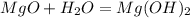 MgO+H_{2}O=Mg(OH)_{2}