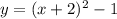 y=(x+2)^2-1 \\ \\