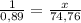 \frac{1}{0,89} = \frac{x}{74,76}