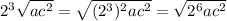 2^3 \sqrt{ac^2} = \sqrt{(2^3)^2ac^2} = \sqrt{2^6ac^2}