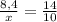 \frac{8,4}{x} = \frac{14}{10}