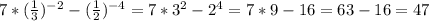 7*( \frac{1}{3} )^{-2}-( \frac{1}{2} )^{-4}= 7*3^2-2^4=7*9-16=63-16=47