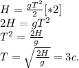 H= \frac{gT^{2}}{2} [*2] \\ 2H=gT^{2} \\ T^{2}= \frac{2H}{g} \\ T= \sqrt{ \frac{2H}{g} }=3c.