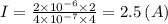 I = \frac{2 \times {10}^{ - 6} \times 2}{4 \times {10}^{ - 7} \times 4 } = 2.5 \: (A)