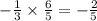 - \frac{1}{3} \times \frac{6}{5} = - \frac{2}{5}