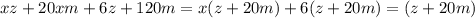 xz+20xm+6z+120m=x(z+20m)+6(z+20m)=(z+20m)