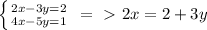 \left \{ {{2x-3y=2} \atop {4x-5y=1}} \right. \ =\ \textgreater \ 2x=2+3y